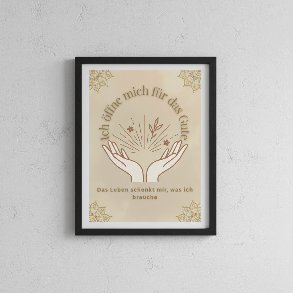 Poster an einer Wand mit der Affirmation: Ich öffne mich für das Gute- Das Leben schenkt mir was ich brauche